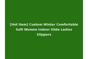 [Hot Item] Custom Winter Comfortable Soft Women Indoor Slide Ladies Slippers