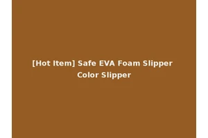 [Hot Item] Safe EVA Foam Slipper Color Slipper