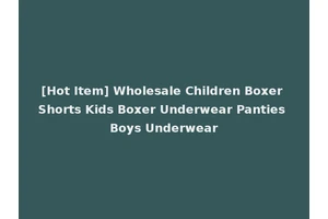 [Hot Item] Wholesale Children Boxer Shorts Kids Boxer Underwear Panties Boys Underwear