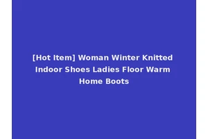 [Hot Item] Woman Winter Knitted Indoor Shoes Ladies Floor Warm Home Boots