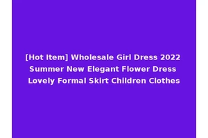 [Hot Item] Wholesale Girl Dress 2022 Summer New Elegant Flower Dress Lovely Formal Skirt Children Clothes