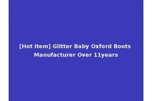 [Hot Item] Glitter Baby Oxford Boots Manufacturer Over 11years
