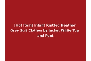 [Hot Item] Infant Knitted Heather Grey Suit Clothes by Jacket White Top and Pant
