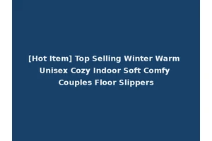 [Hot Item] Top Selling Winter Warm Unisex Cozy Indoor Soft Comfy Couples Floor Slippers