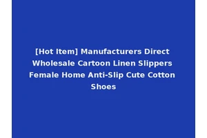 [Hot Item] Manufacturers Direct Wholesale Cartoon Linen Slippers Female Home Anti-Slip Cute Cotton Shoes