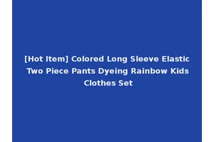[Hot Item] Colored Long Sleeve Elastic Two Piece Pants Dyeing Rainbow Kids Clothes Set
