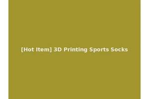 [Hot Item] 3D Printing Sports Socks