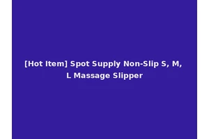 [Hot Item] Spot Supply Non-Slip S, M, L Massage Slipper