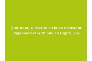 [Hot Item] Girl's Flame Resistant Pyjamas Set with Slouch Hight/ Low