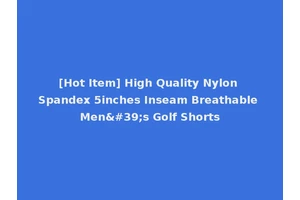 [Hot Item] High Quality Nylon Spandex 5inches Inseam Breathable Men's Golf Shorts