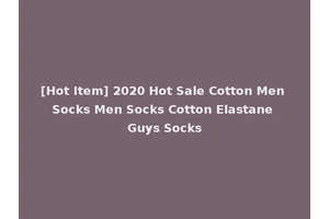 [Hot Item] 2020 Hot Sale Cotton Men Socks Men Socks Cotton Elastane Guys Socks