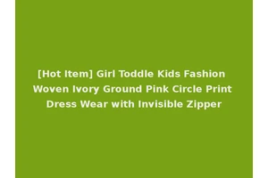 [Hot Item] Girl Toddle Kids Fashion Woven Ivory Ground Pink Circle Print Dress Wear with Invisible Zipper