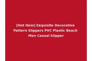 [Hot Item] Exquisite Decorative Pattern Slippers PVC Plastic Beach Men Casual Slipper