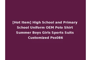 [Hot Item] High School and Primary School Uniform OEM Polo Shirt Summer Boys Girls Sports Suits Customized Pss086