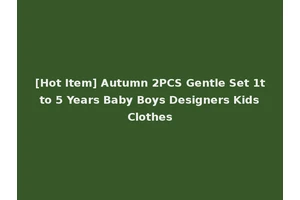 [Hot Item] Autumn 2PCS Gentle Set 1t to 5 Years Baby Boys Designers Kids Clothes