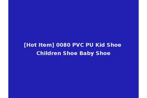 [Hot Item] 0080 PVC PU Kid Shoe Children Shoe Baby Shoe