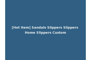 [Hot Item] Sandals Slippers Slippers Home Slippers Custom