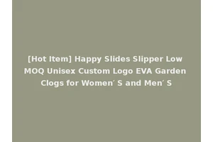 [Hot Item] Happy Slides Slipper Low MOQ Unisex Custom Logo EVA Garden Clogs for Women′ S and Men′ S