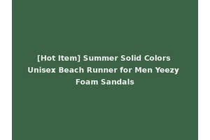 [Hot Item] Summer Solid Colors Unisex Beach Runner for Men Yeezy Foam Sandals