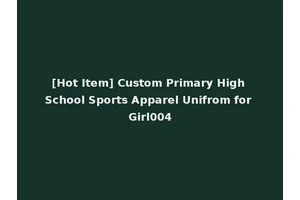 [Hot Item] Custom Primary High School Sports Apparel Unifrom for Girl004