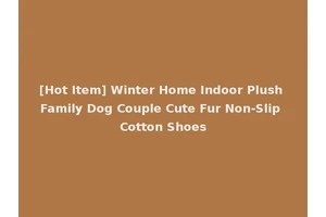 [Hot Item] Winter Home Indoor Plush Family Dog Couple Cute Fur Non-Slip Cotton Shoes