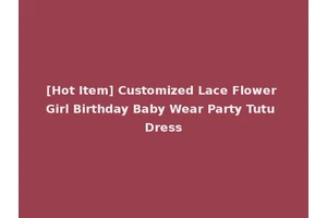 [Hot Item] Customized Lace Flower Girl Birthday Baby Wear Party Tutu Dress