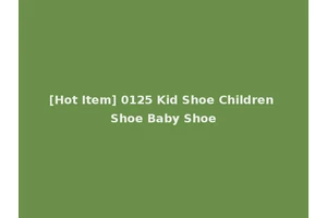 [Hot Item] 0125 Kid Shoe Children Shoe Baby Shoe