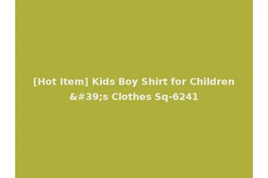 [Hot Item] Kids Boy Shirt for Children's Clothes Sq-6241