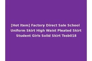 [Hot Item] Factory Direct Sale School Uniform Skirt High Waist Pleated Skirt Student Girls Solid Skirt Tssb018