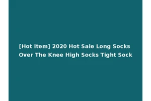 [Hot Item] 2020 Hot Sale Long Socks Over The Knee High Socks Tight Sock