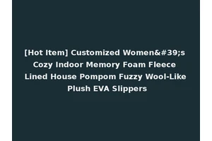[Hot Item] Customized Women's Cozy Indoor Memory Foam Fleece Lined House Pompom Fuzzy Wool-Like Plush EVA Slippers