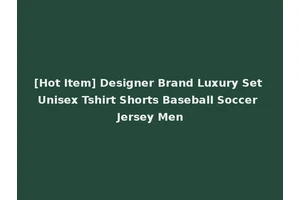 [Hot Item] Designer Brand Luxury Set Unisex Tshirt Shorts Baseball Soccer Jersey Men