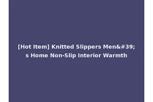 [Hot Item] Knitted Slippers Men's Home Non-Slip Interior Warmth