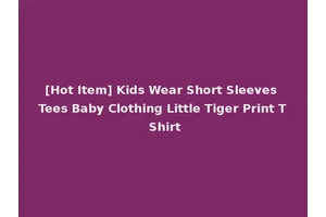 [Hot Item] Kids Wear Short Sleeves Tees Baby Clothing Little Tiger Print T Shirt