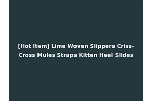 [Hot Item] Lime Woven Slippers Criss-Cross Mules Straps Kitten Heel Slides