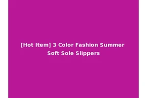 [Hot Item] 3 Color Fashion Summer Soft Sole Slippers