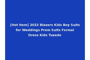 [Hot Item] 2023 Blazers Kids Boy Suits for Weddings Prom Suits Formal Dress Kids Tuxedo