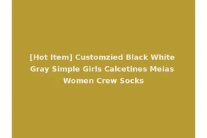 [Hot Item] Customzied Black White Gray Simple Girls Calcetines Meias Women Crew Socks
