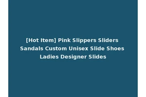 [Hot Item] Pink Slippers Sliders Sandals Custom Unisex Slide Shoes Ladies Designer Slides