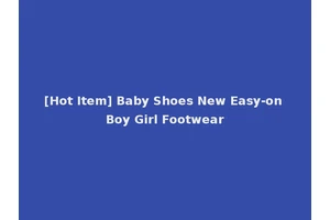 [Hot Item] Baby Shoes New Easy-on Boy Girl Footwear