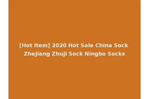 [Hot Item] 2020 Hot Sale China Sock Zhejiang Zhuji Sock Ningbo Socks
