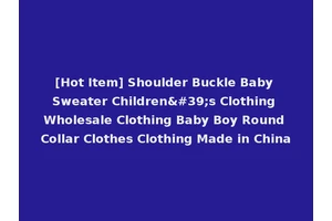 [Hot Item] Shoulder Buckle Baby Sweater Children's Clothing Wholesale Clothing Baby Boy Round Collar Clothes Clothing Made in China