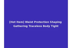 [Hot Item] Waist Protection Shaping Gathering Traceless Body Tight