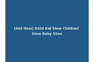 [Hot Item] 0102 Kid Shoe Children Shoe Baby Shoe