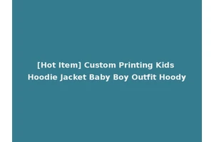 [Hot Item] Custom Printing Kids Hoodie Jacket Baby Boy Outfit Hoody