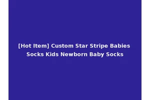 [Hot Item] Custom Star Stripe Babies Socks Kids Newborn Baby Socks