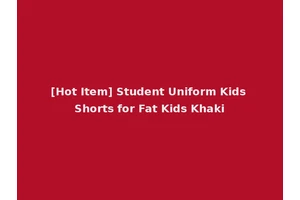 [Hot Item] Student Uniform Kids Shorts for Fat Kids Khaki