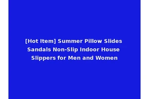 [Hot Item] Summer Pillow Slides Sandals Non-Slip Indoor House Slippers for Men and Women