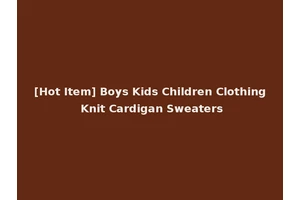 [Hot Item] Boys Kids Children Clothing Knit Cardigan Sweaters