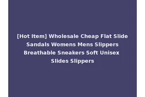 [Hot Item] Wholesale Cheap Flat Slide Sandals Womens Mens Slippers Breathable Sneakers Soft Unisex Slides Slippers